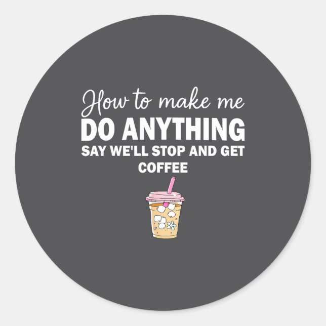 Adesivo How To Make Me Do Anything Say We'll Stop And Get  (Frente)