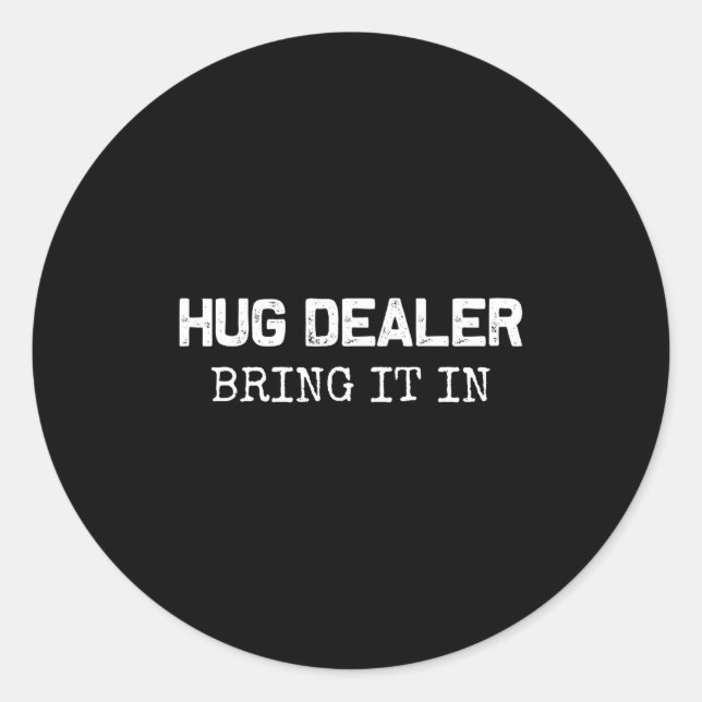 Adesivo Hug Er, Bring It In _ Funny Hugger Hugs Sarcastic  (Frente)