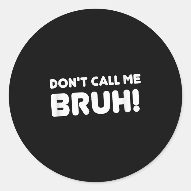 Adesivo Humor Bruh! Don't Call Me Bruh Funny  (Frente)