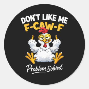 Adesivo Humor de Frango Sarcasmo Não Gosta de Mim Problema