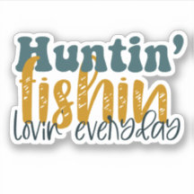 Huntin Fishin Lovin todos os dias