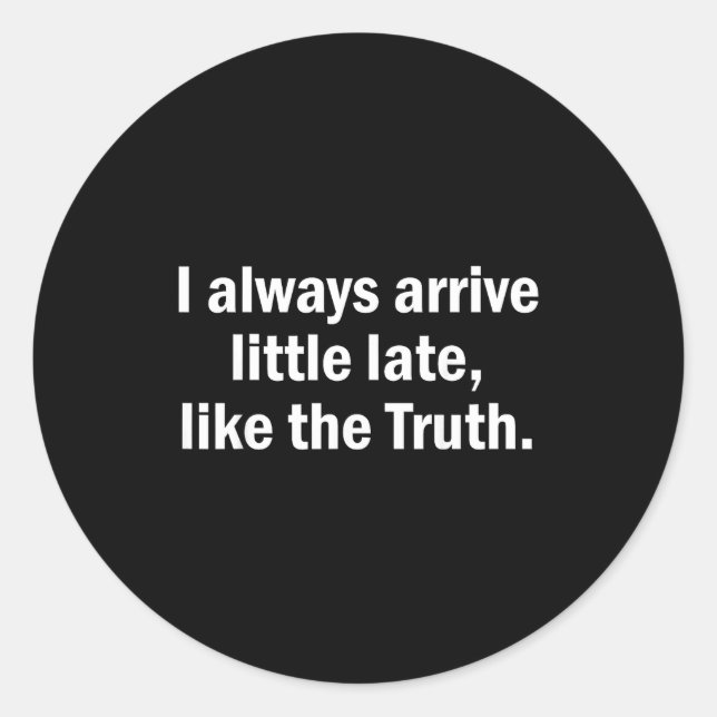 Adesivo I Always Arrive Late Like The Truth Funny Sarcasti (Frente)