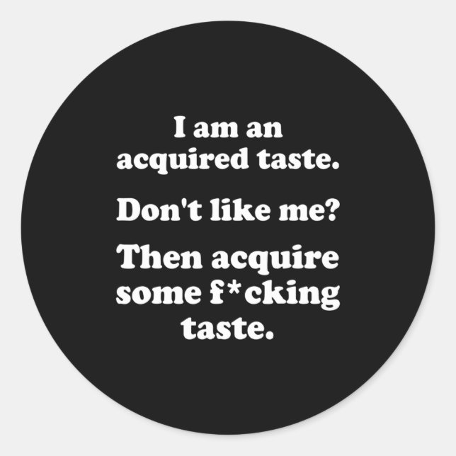 Adesivo I Am An Acquired Taste Dont Like Me Apparel  (Frente)