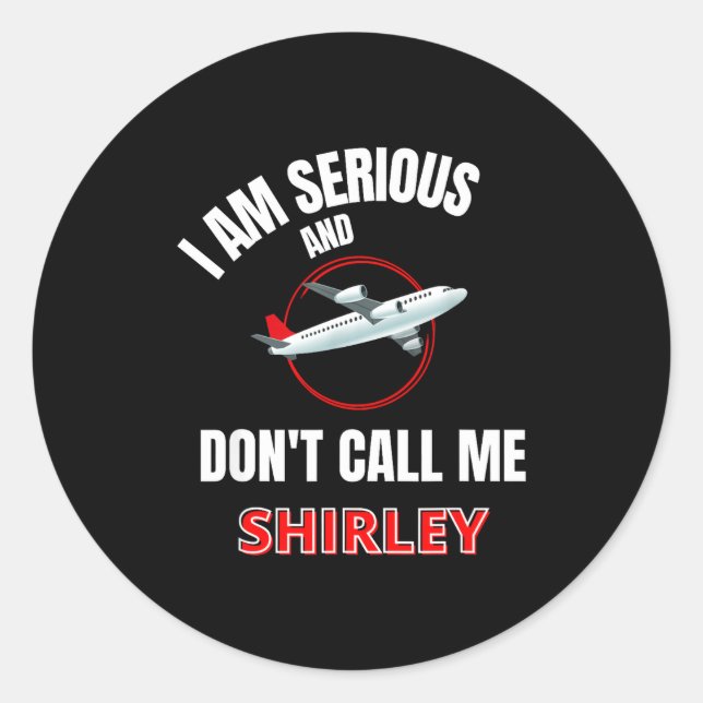 Adesivo I Am Serious And Don't Call Me Shirley  (Frente)