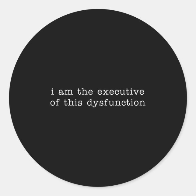 Adesivo I Am The Executive Of This Dysfunction Premium Tri (Frente)