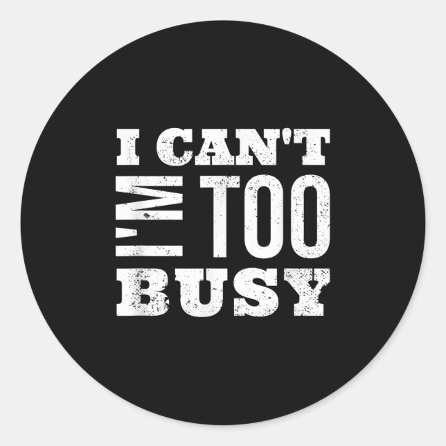 Adesivo I Cant I Am Too Busy  (Frente)