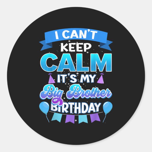 Adesivo I Cant Keep Calm Its My Big Brother Birthday Shirt (Frente)