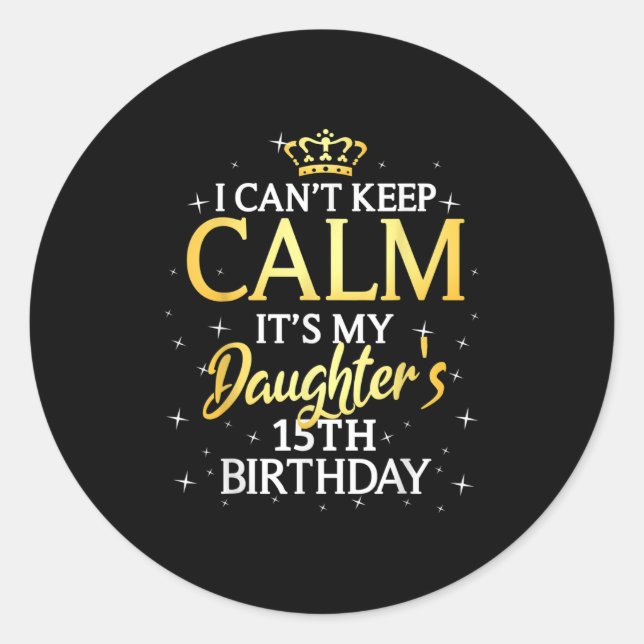 Adesivo I Cant Keep Calm Its My Daughter 15th Birthday Par (Frente)