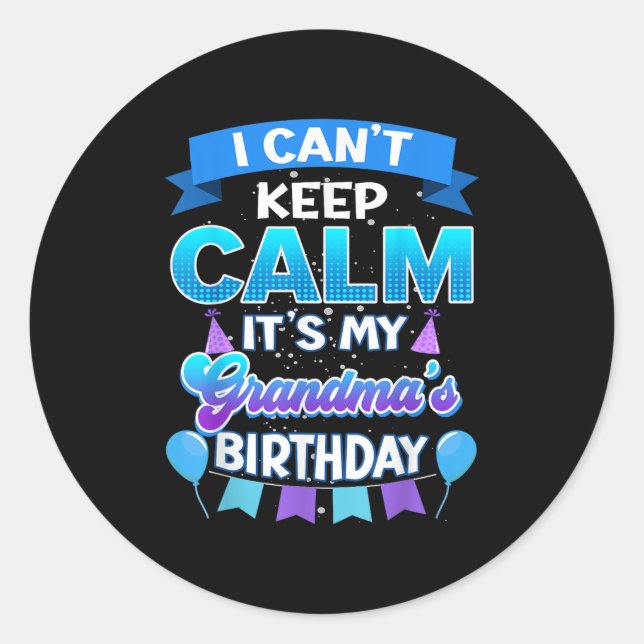 Adesivo I Cant Keep Calm Its My Grandma Birthday Shirt Bda (Frente)