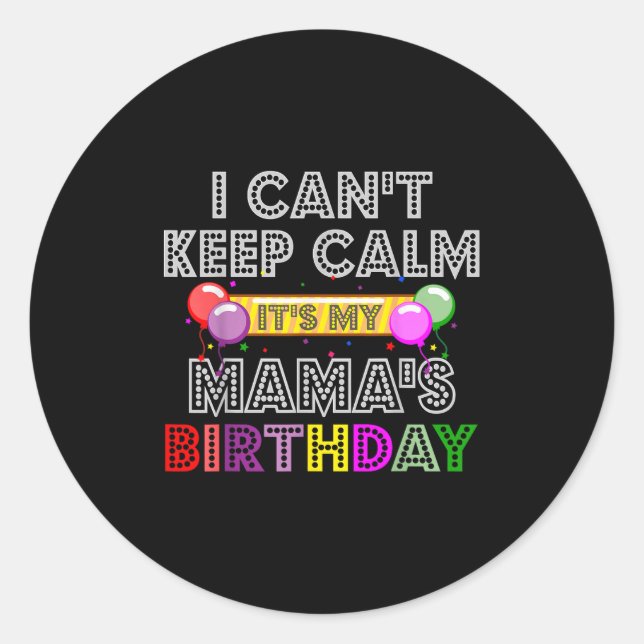 Adesivo I Cant Keep Calm Its My Mama's Birthday  (Frente)