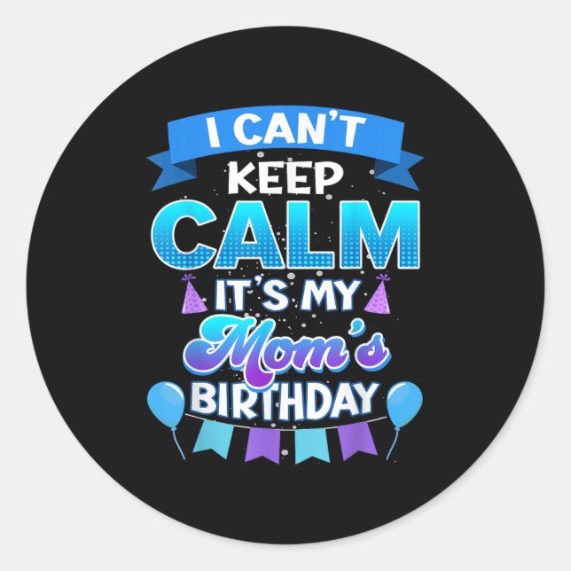 Adesivo I Cant Keep Calm Its My Mom Birthday Shirt Bday  (Frente)