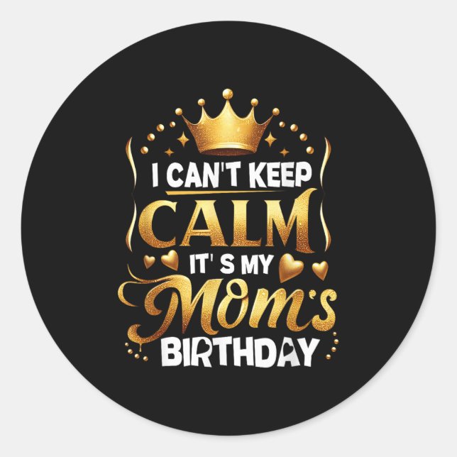 Adesivo I Cant Keep Calm It's My Mom's Birthday Celebratio (Frente)