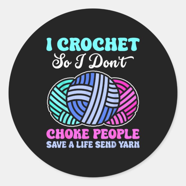 Adesivo I Crochet So I Don't Choke People Save A Life Send (Frente)