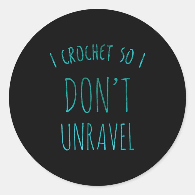 Adesivo I Crochet So That I Don't Unravel Cute Crochet For (Frente)