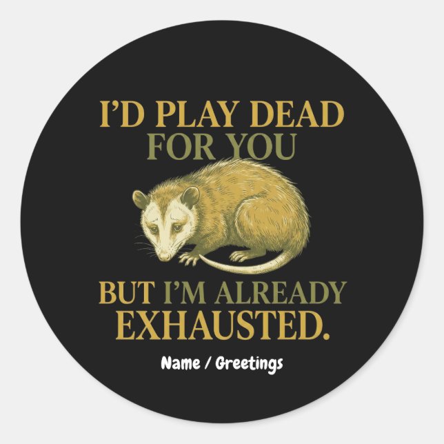 Adesivo I’d play dead for you, but I’m already exhausted  (Frente)