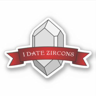 Adesivo "I Date Zircons" Engraçado Geologia