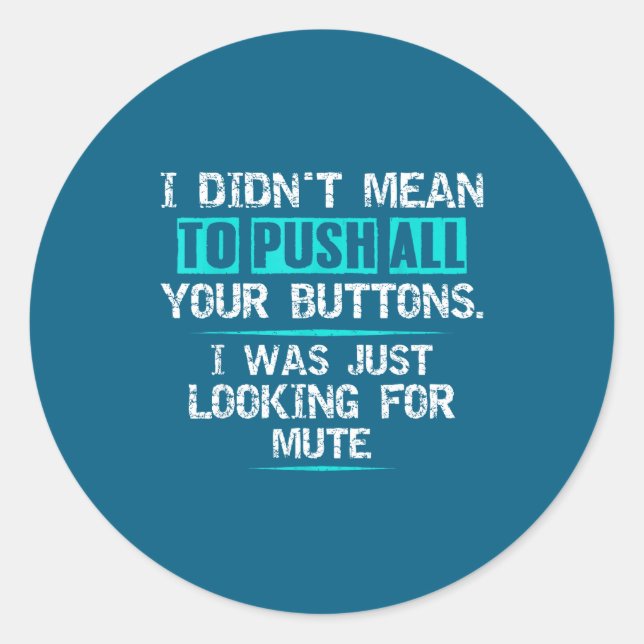 Adesivo I Didn't Mean To Push Your Buttons Hilarious Sarca (Frente)