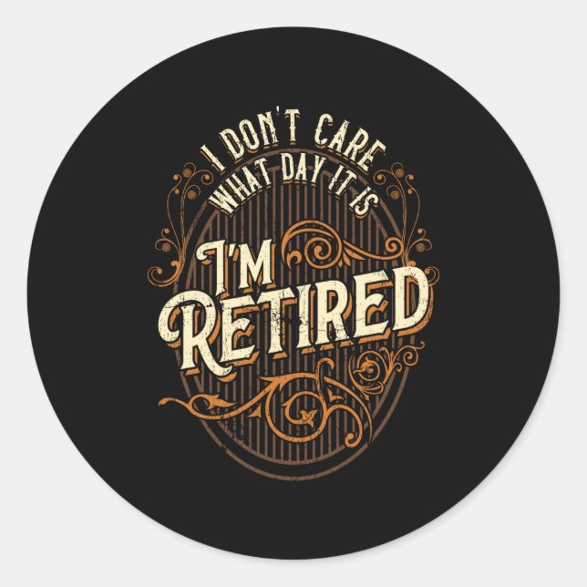 Adesivo I Don't Care What Day It Is, I'm Retired - Funny R (Frente)