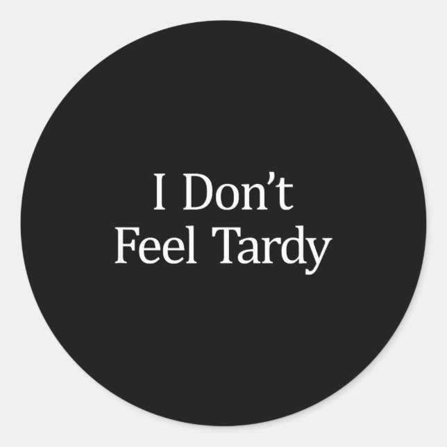 Adesivo I Don't Feel Tardy -  (Frente)