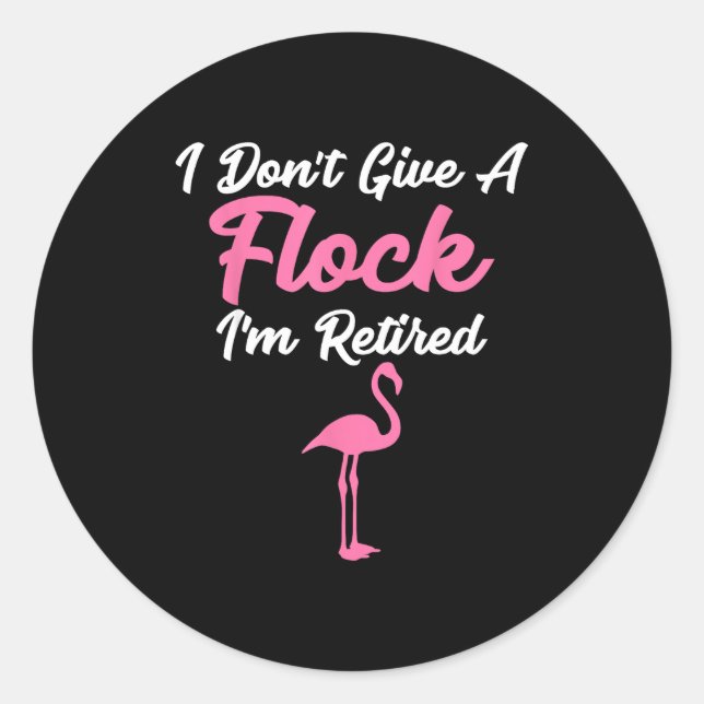 Adesivo I Don't Give A Flock I'm Retired Funny Flamingo  (Frente)