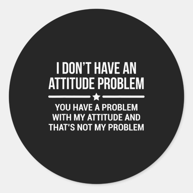 Adesivo I Don't Have An Attitude Problem Funny Sarcasm  (Frente)