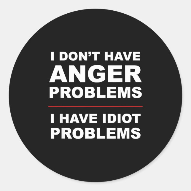 Adesivo I Don't Have Anger Problems - I Have Idiot Problem (Frente)