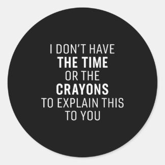 Adesivo I Don't Have The Time Or The Crayons Funny Sarcasm