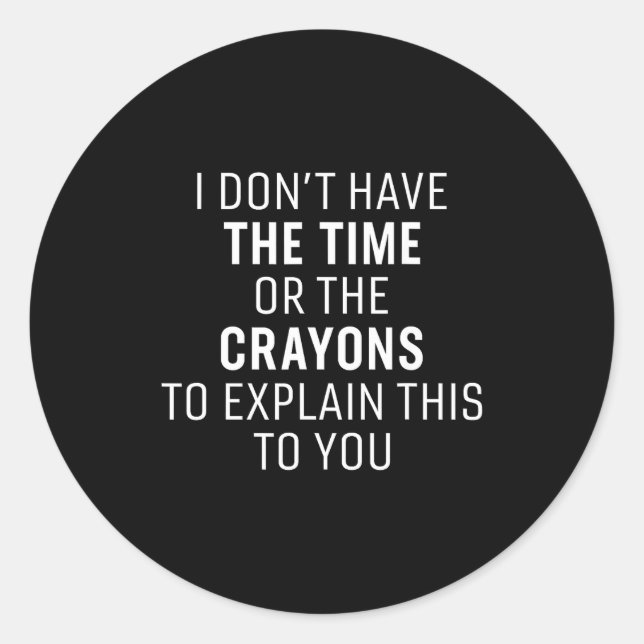 Adesivo I Don't Have The Time Or The Crayons Funny Sarcasm (Frente)