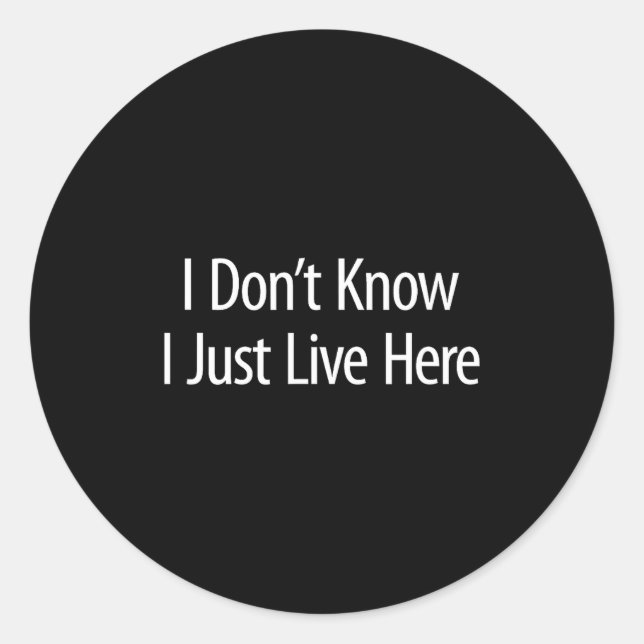 Adesivo I Don't Know - I Just Live Here -  (Frente)