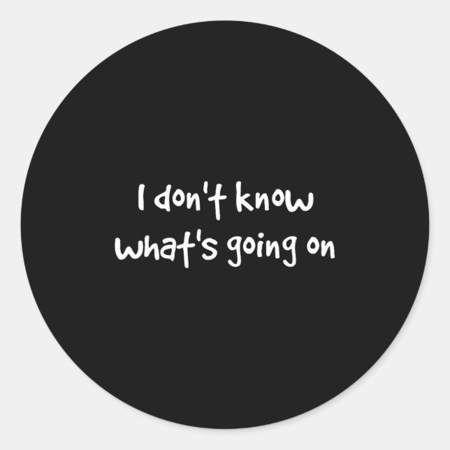 Adesivo I Don't Know What's Going On  (Frente)