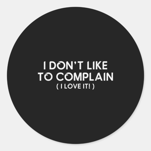 Adesivo I Don't Like To Complain I Love It Funny Sarcastic (Frente)