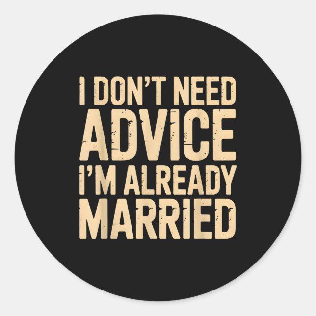 Adesivo I Don't Need Advice I'm Already Married Daily Marr (Frente)