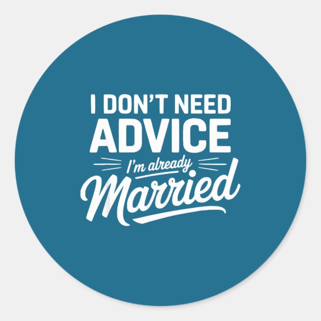 Adesivo I Don't Need Advice I'm Already Married Relationsh (Frente)