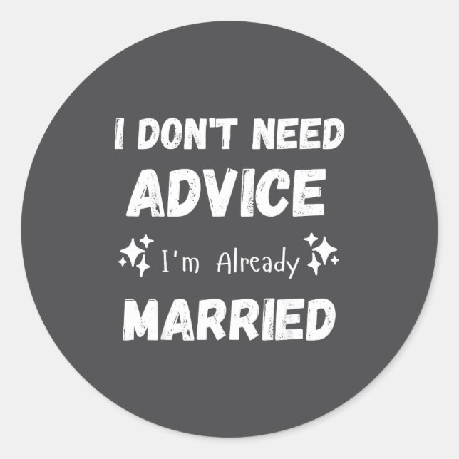Adesivo I Don't Need Advice I'm Already Married Sarcastic  (Frente)