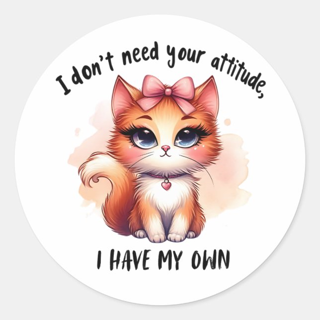 Adesivo I Don't Need Your Attitude Funny Cat Lover Gift  (Frente)