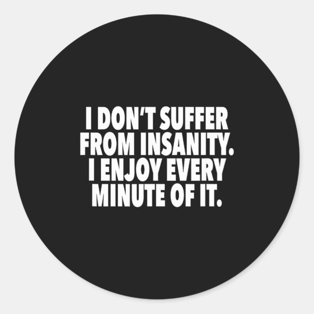 Adesivo I Don't Suffer From Insanity I Enjoy Every Minute  (Frente)
