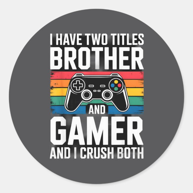 Adesivo I Have Two Titles Brother And Gamer I Crush Both  (Frente)