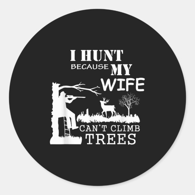 Adesivo I Hunt Because My Wife Can't Climb Trees  (Frente)