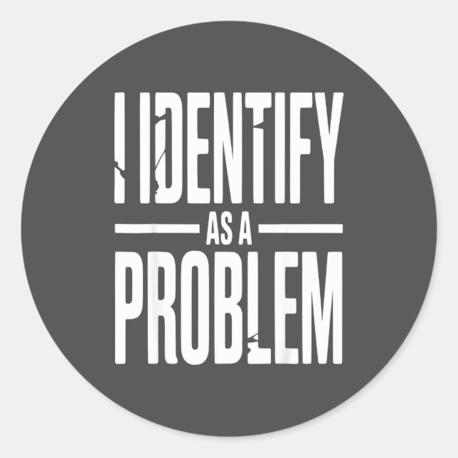 Adesivo I Identify As A Problem Funny Sarcastic Saying Hum (Frente)