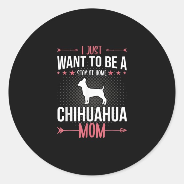 Adesivo i just want to be stay at home chihuahua dog mom (Frente)