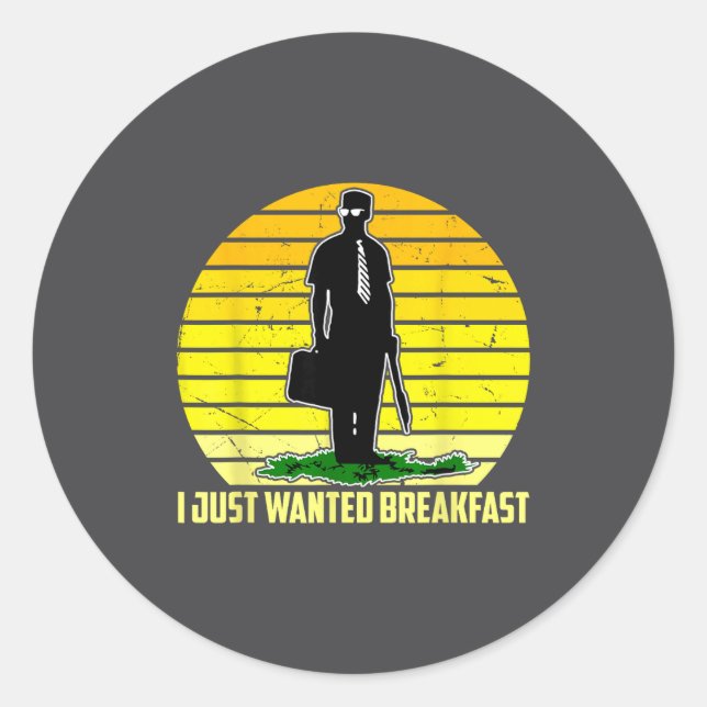 Adesivo I Just Wanted Breakfast Funny Humorous Design  (Frente)