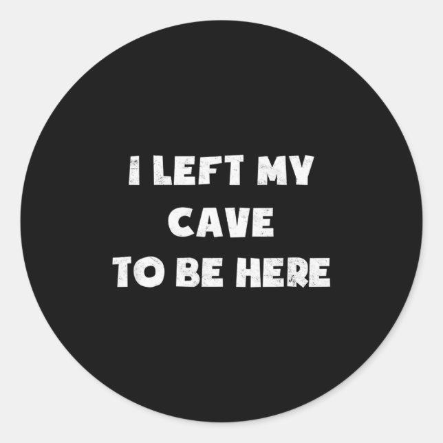 Adesivo I Left My Cave To Be Here Caveman Funny 2021 Hallo (Frente)