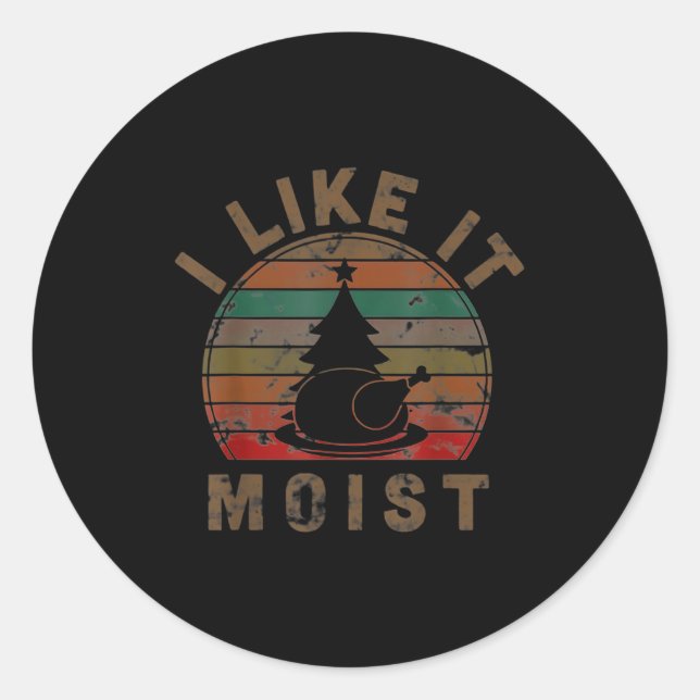 Adesivo I Like It Moist Black Thanksgiving Christmas  (Frente)