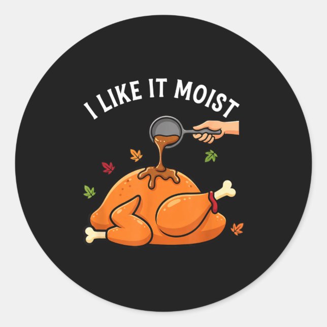 Adesivo I Like It Moist Funny Thanksgiving Turkey Design F (Frente)