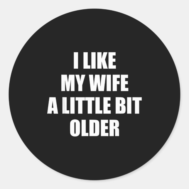 Adesivo I Like My Wife A Little Bit Older - Funny Saying S (Frente)