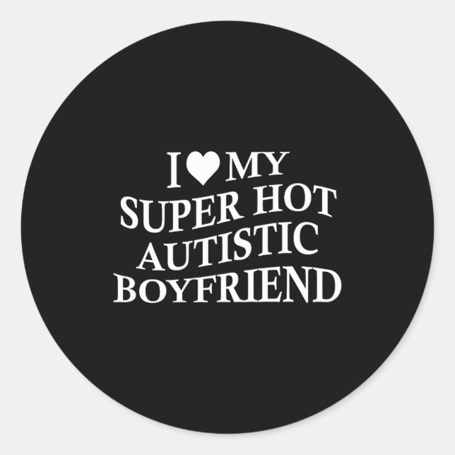 Adesivo I Love My Super Hot Autistic Boyfriend Funny Tee O (Frente)