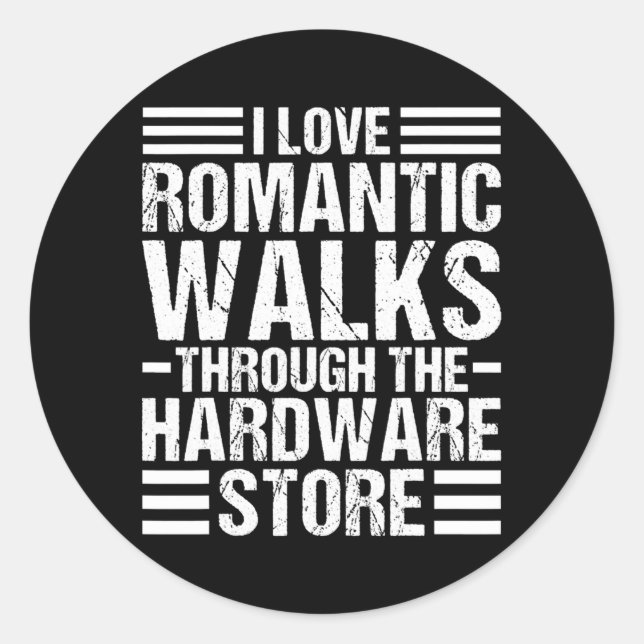 Adesivo I Love Romantic Walks through the Hardware Store (Frente)