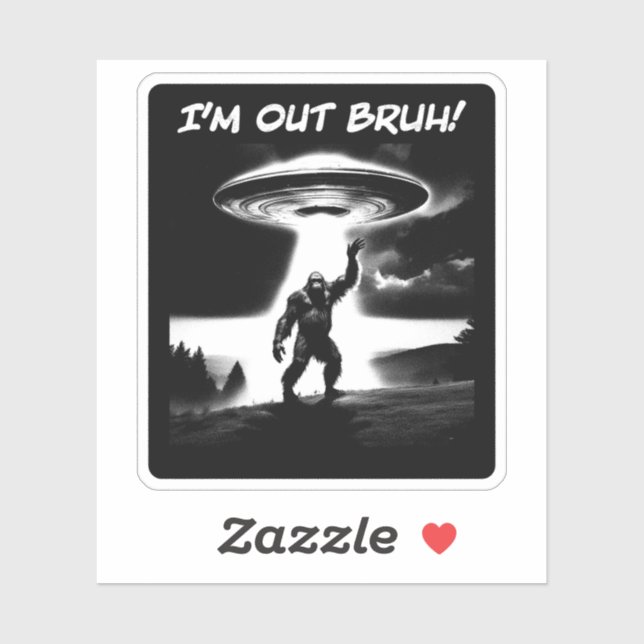 Adesivo I’m Out Bruh! Bigfoot UFO for Darker Items (Folha)