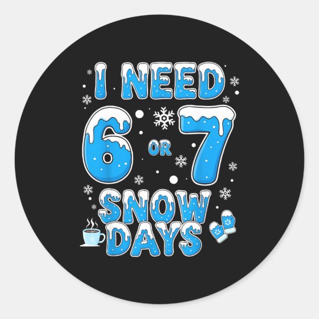 Adesivo I Need 67 Snow Days Funny Suprter Enthusiast Snowy (Frente)