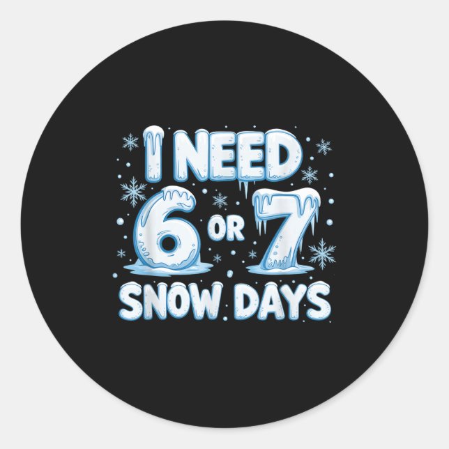 Adesivo I Need 6 7 Snow Days Funny 67 Teacher Winter Schoo (Frente)